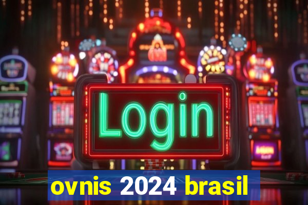 ovnis 2024 brasil